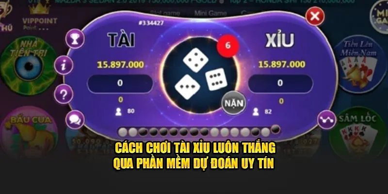 Cách chơi tài xỉu luôn thắng qua phần mềm dự đoán uy tín