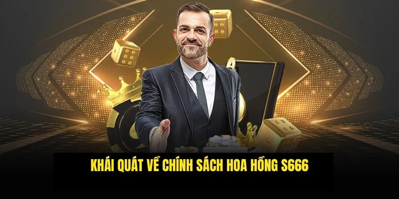Khái quát về chính sách hoa hồng S666