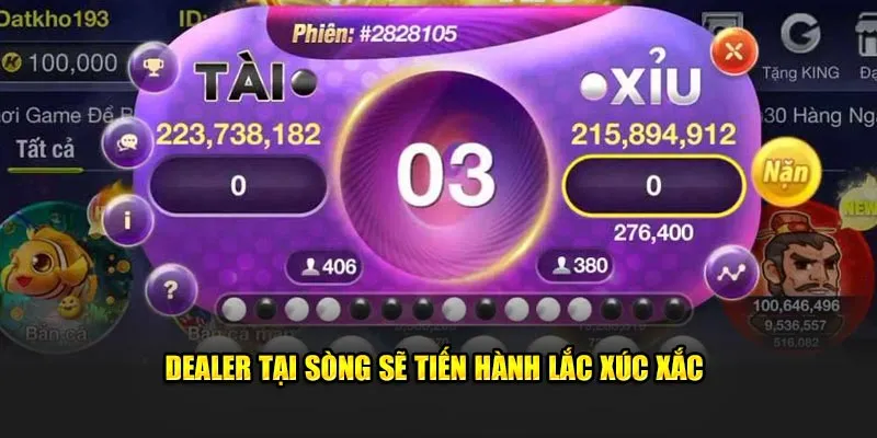 Dealer tại sòng sẽ tiến hành lắc xúc xắc
