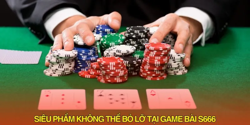 Siêu phẩm không thể bỏ qua tại game bài S666