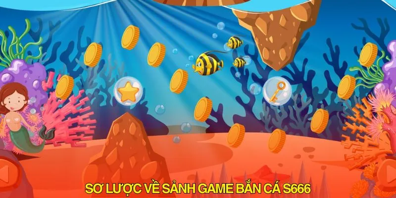 Sơ lược về sảnh bắn cá S666
