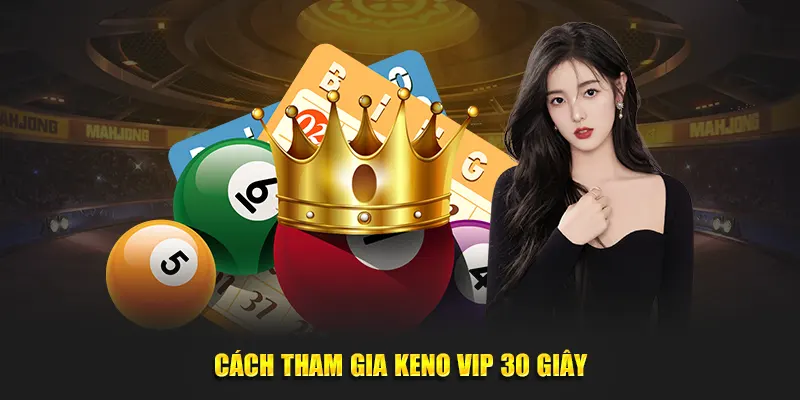 Cách tham gia Keno VIP 30 giây