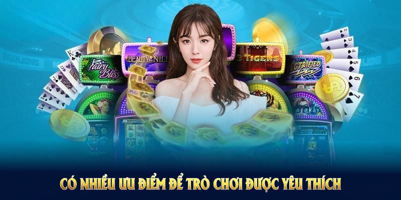 Có nhiều ưu điểm để trò chơi được yêu thích