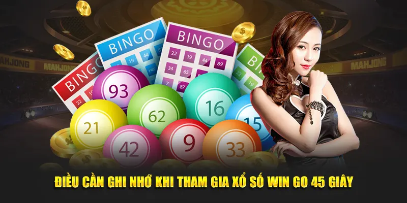 Điều cần ghi nhớ khi tham gia xổ số Win go 45 giây