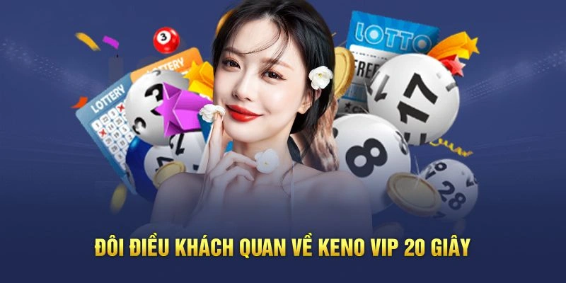 Đôi điều khách quan về Keno VIP 20 Giây