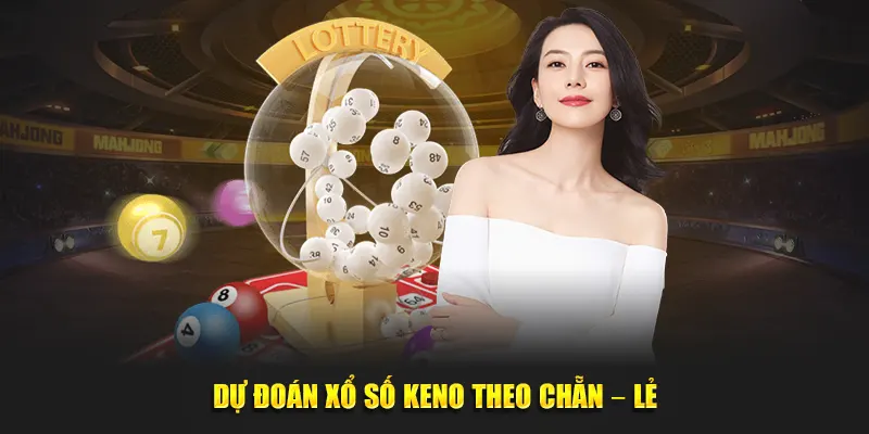 Dự đoán xổ số Keno theo Chẵn – Lẻ