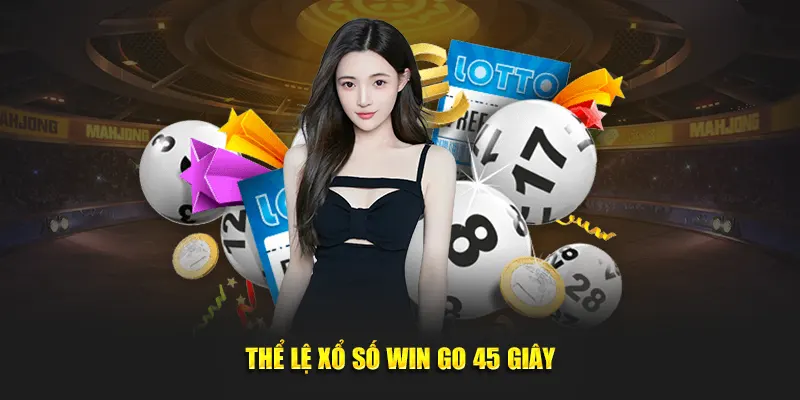 Thể lệ xổ số Win go 45 giây