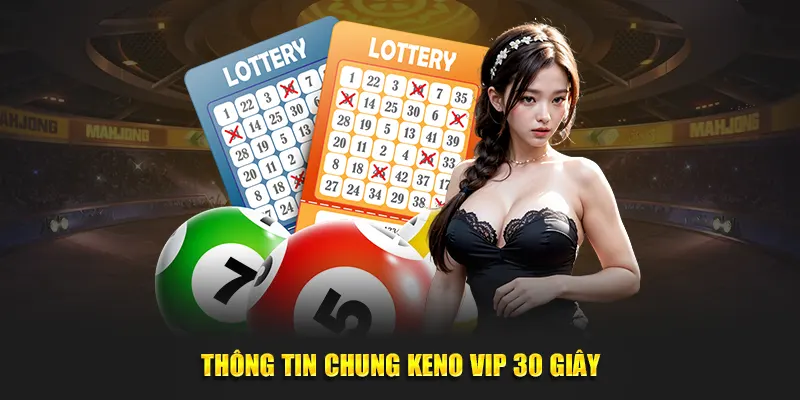 Thông tin chung Keno VIP 30 giây